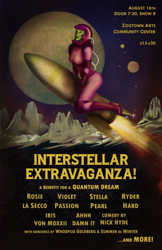 Retro sci-fi style event poster. The main image shows a green-skinned woman in a pink and purple spacesuit, sitting on a rocket flying through a surreal alien landscape with craggy mountains, a large planet, and stars in the background. The text is in bold yellow and provides event details:

INTERSTELLAR EXTRAVAGANZA!
AUGUST 16th
DOOR 7:30, SHOW 8PM
ZOOTOWN ARTS COMMUNITY CENTER
$15-$30

A benefit for A Quantum Dream

Performer names listed:
Rosie La Secco 
Violet Passion 
Stella Pearl 
Ryder Hard
Iris Von Moxxii 
Ahhh Damn It
Comedy by Nick Hyde
With nonsense by Whoopsie Goldberg & Summer de Winter
