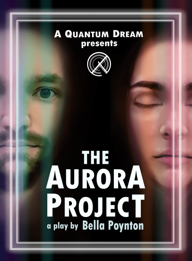 Image: Two people face the viewer. On the right, a woman smiles slightly, her eyes closed. On the left, a person with a short beard has their eyes open, looking directly at us. Text reads "A Quantum Dream presents The Aurora Project a play by Bella Poynton "